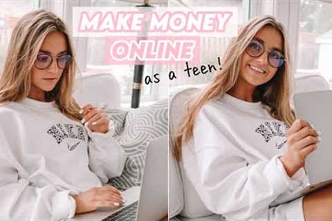 how to make money as a TEEN online!!