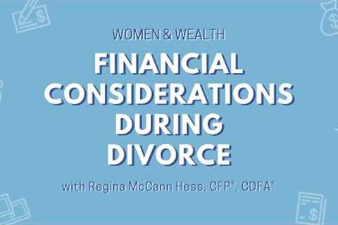 Women &amp; Wealth: Financial Considerations During Divorce