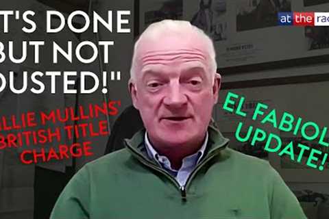 WILLIE MULLINS hoping El Fabiolo can seal British title celebrations!