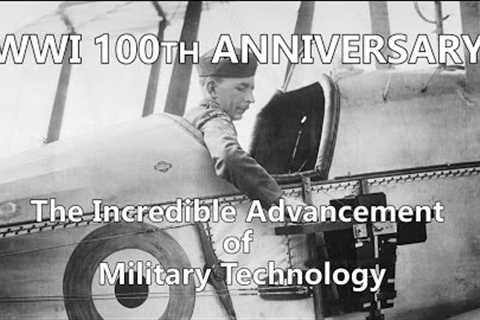 WWI 100th Anniversary: The Incredible Advancement of Military Technology