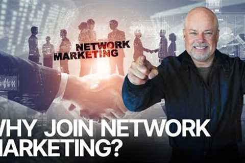 Why Join Network Marketing?