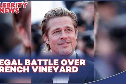 Legal Battle Over French Vineyard I Celebrity News