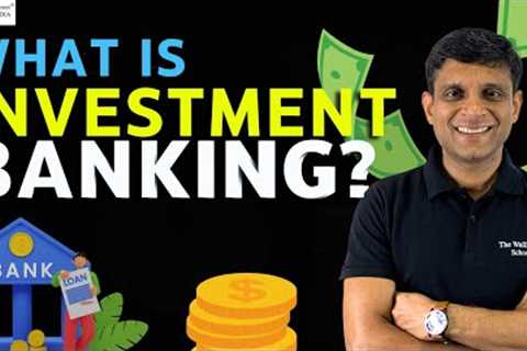 What is Investment Banking? | Job Functions of an Investment Banker | Investment Banking Eligibility