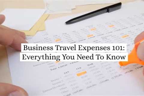 Business Travel Expenses 101: Everything You Need To Know #travelmanagement &amp; #expensemanagement