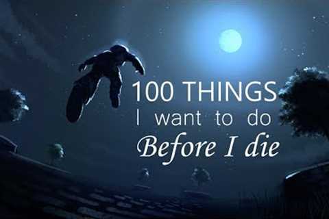 100 things i want to do before i die....