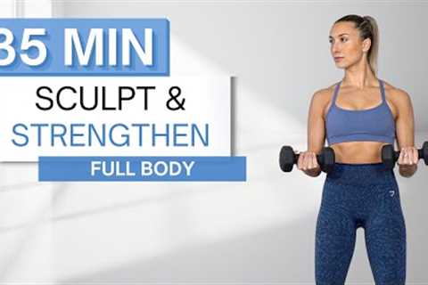 35 min SCULPT AND STRENGTHEN FULL BODY WORKOUT | With Dumbbells (And Without) | Warm Up + Cool Down