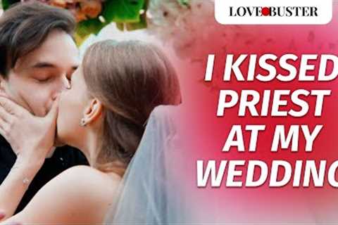 I Kissed Priest At My Wedding | @LoveBuster_