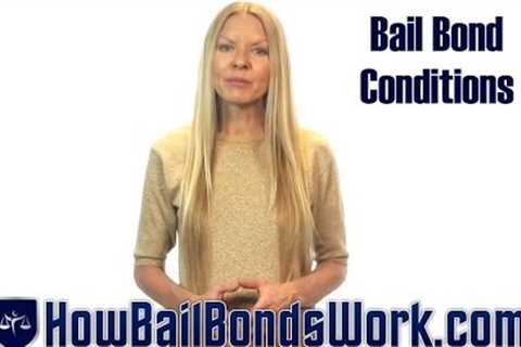 What are bail bond conditions? | How Bail Bonds Work