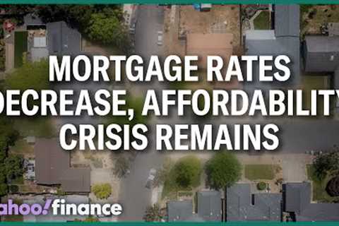 Mortgage rates decrease, yet affordability crisis remains