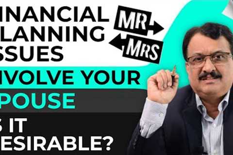 Financial Planning Issues - Involve Your Spouse - Is It Desirable ?
