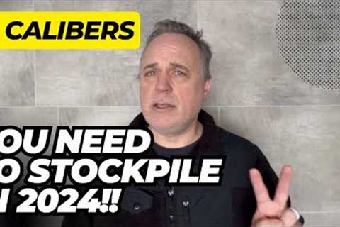 2 Calibers You NEED To Stockpile In 2024!!