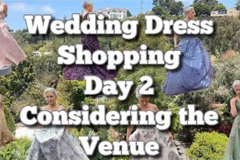 Wedding Dress Shopping - Day 2