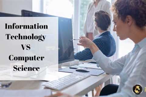 Information Technology VS Computer Science 2022