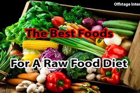 The Best Foods For A Raw Food Diet
