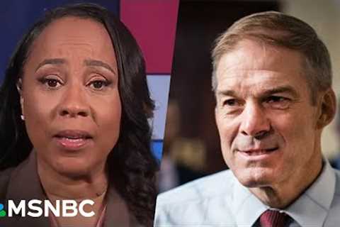 Fani Willis blasts 'clown' Jim Jordan and MAGA followers for trying to interfere in Trump case
