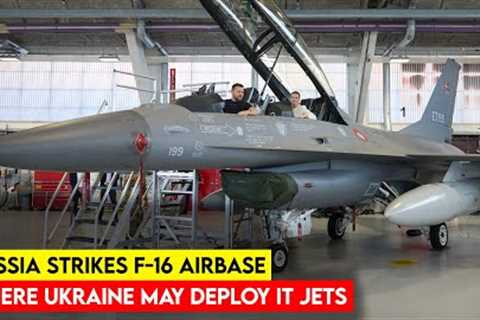 Russia Strikes F-16 Airbase Where Ukraine May Deploy It Jets