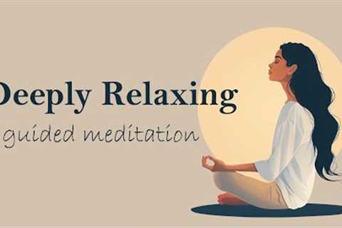 A Deeply Relaxing 10 Minute Guided Meditation