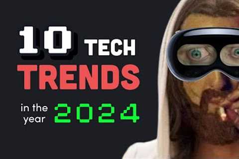 You probably won’t survive 2024... Top 10 Tech Trends
