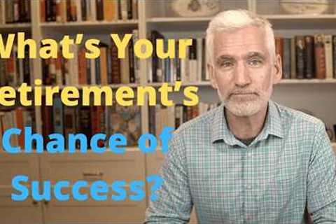 Decoding The “Chance of Success” In Your Retirement Plan