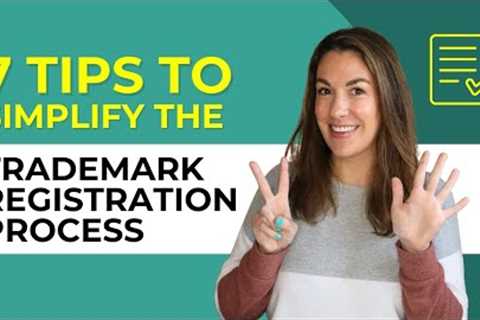 Trademark Registration Made Easy - 7 Tips to Simplify the Process