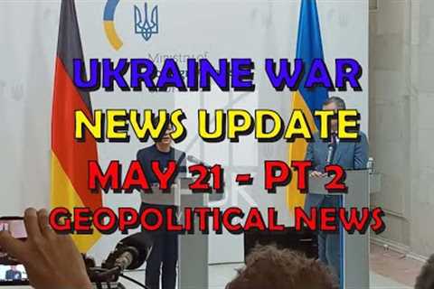 Ukraine War Update NEWS (20240521c): Geopolitics News