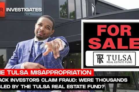 Black Investors Claim Fraud: Were Thousands Misled By Tulsa Real Estate Fund? | TSR Investigates