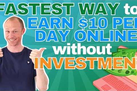 Fastest Way to Earn $10 per Day Online Without Investment (REALISTIC Method)