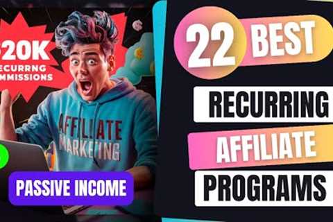 Top 22 Affiliate Programs with Recurring Commissions for Passive Income in 2024