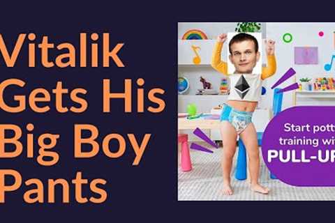 Vitalik Gets His Big Boy Pants