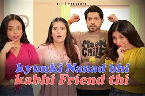 KYUNKI NANAD BHI KABHI FRIEND THI | Hindi Comedy | SIT