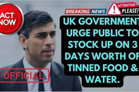 UK government urge public to stock up on 3 days worth of tinned food &amp; water.
