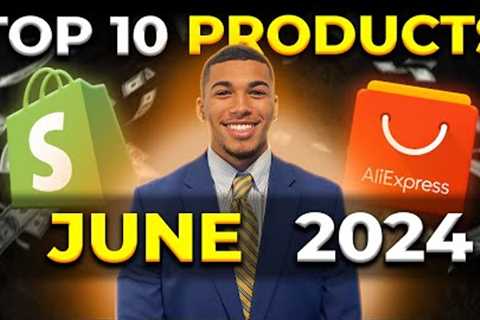 ⭐️ TOP 10 PRODUCTS TO SELL IN JUNE 2024 | DROPSHIPPING SHOPIFY