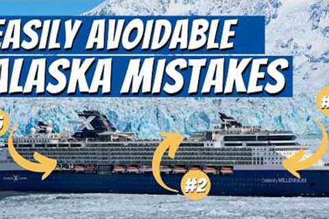 The 15 Easily Avoidable Alaska Cruise Mistakes You Don't Want to Make