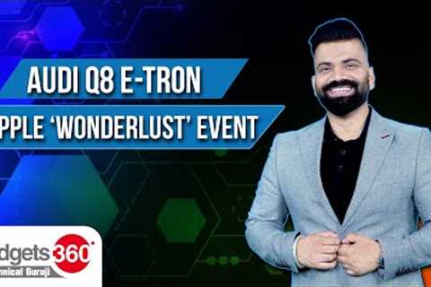 Medical Technology, Audi Q8 E-Tron, Apple Event, &amp; More | Gadgets 360 With Technical Guruji