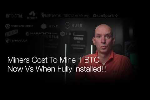 Bitcoin Miners Cost To Mine 1 BTC Now Vs. When Fully Installed!
