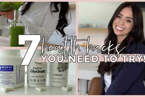 7 Health Hacks You NEED to Try!