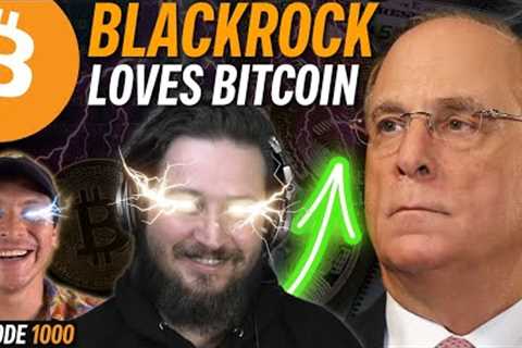 BlackRock $20B Bitcoin ETF Overtakes Grayscale | EP 1000