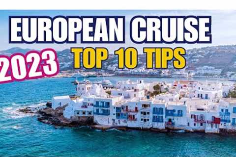 European Cruises 2023:Top 10 Tips