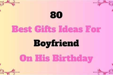 80 Best Gift Ideas for Boyfriend on his Birthday | Best Birthday Gift for Boyfriend @RealGiftsHub