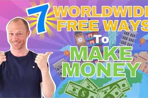 7 WORLDWIDE Free Ways to Make Money Online (ALL Countries Allowed)