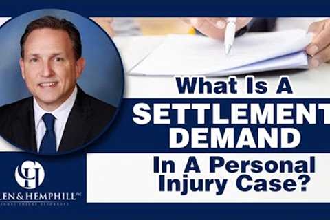 What Is A Settlement Demand In A Personal Injury Case?