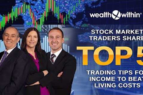 Stock Market Traders Share Top 5 Trading Tips for Income To Beat Living Costs