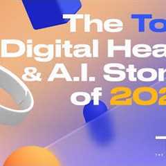 The Top Digital Health And AI Stories Of 2022 - The Medical Futurist