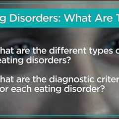Eating Disorders: What Are They?