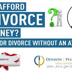 Can't Afford a Divorce Attorney? - Filing for Divorce without an Attorney