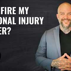 Can I fire my personal injury lawyer?