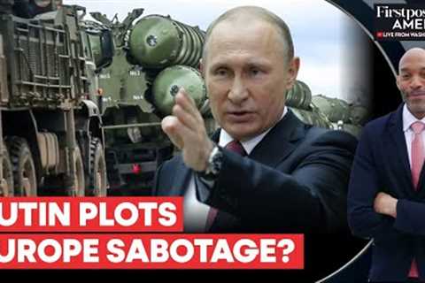 Russia Allegedly Activates Sabotage Plans Across Europe as Ukraine War Rages | Firstpost America