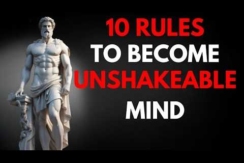 10 Stoic Rules To Become UNSHAKABLE MIND | Stoicism