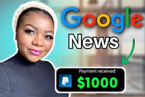 Earn $1000 PER DAY from Google News (FREE!) - How  to Make Money Online in 2023