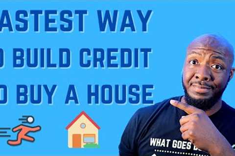 How To Build Credit Fast To Buy a House 2022